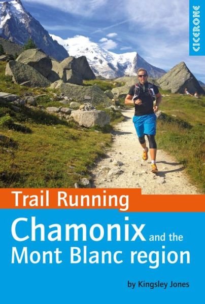 Cover for Kingsley Jones · Trail Running - Chamonix and the Mont Blanc region: 40 routes in the Chamonix Valley, Italy and Switzerland (Pocketbok) [1:a utgåva] (2020)