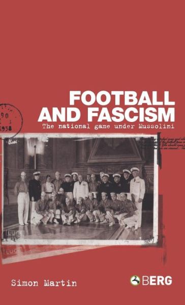 Cover for Simon Martin · Football and Fascism: The National Game under Mussolini (Hardcover Book) (2004)