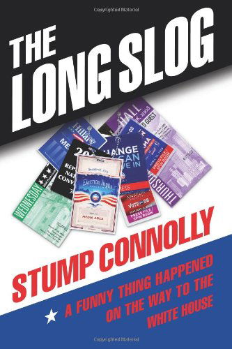 Cover for Stump Connolly · The Long Slog: a Funny Thing Happened on the Way to the White House (Paperback Book) (2009)