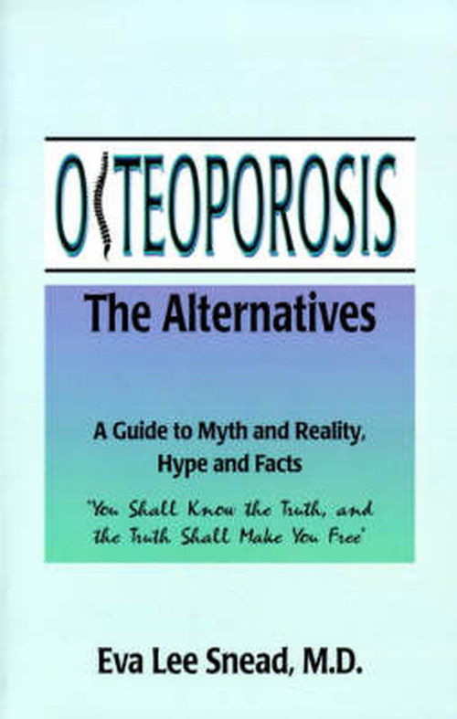 Cover for Dr. Eva Lee Snead Md · Osteoporosis: the Alternatives, a Guide to Myth and Reality, Hype and Facts (Paperback Book) (2000)