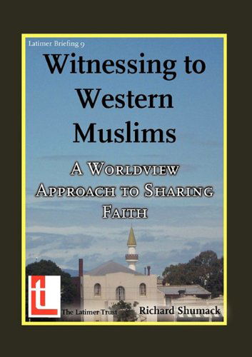 Witnessing to Western Muslims: a Worldview Approach to Sharing Faith - Richard Shumack - Books - The Latimer Trust - 9781906327002 - June 22, 2011