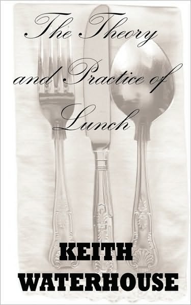 Keith Waterhouse · The Theory and Practice of Lunch (Paperback Book) [2 Rev edition] (2010)