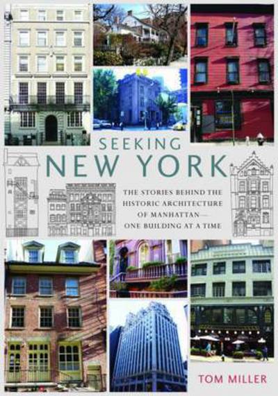 Cover for Tom Miller · Seeking New York: The Stories Behind the Historic Architecture of Manhattan - One Building at a Time (Paperback Book) (2015)