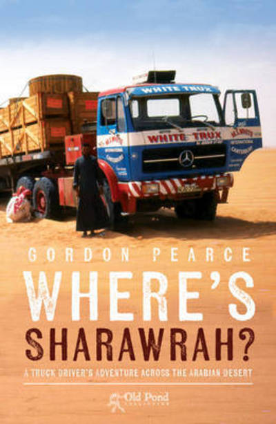 Cover for Gordon Pearce · Where's Sharawrah?: A Truck Driver's Adventure Across the Arabian Desert (Pocketbok) (2015)