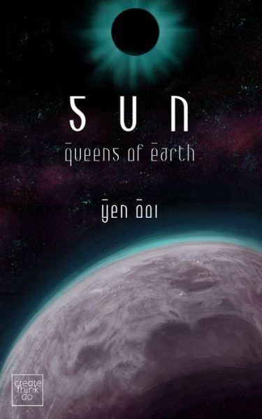 Sun: Queens of Earth - Yen Ooi - Książki - CreateThinkDo - 9781910852002 - 3 sierpnia 2015