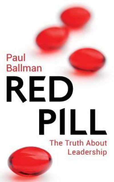 Cover for Paul Ballman · The Red Pill: The Truth About Leadership (Paperback Book) (2016)