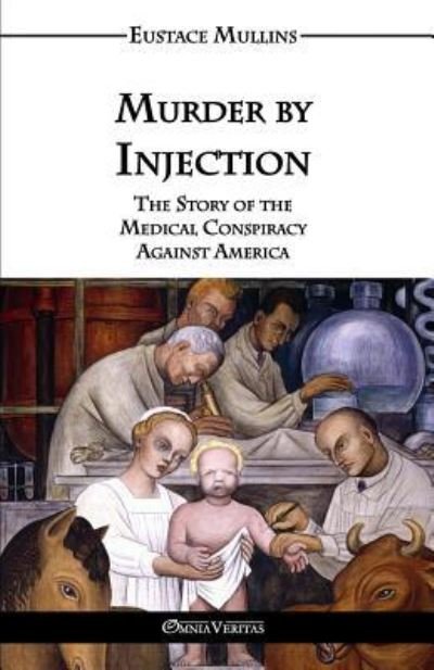Cover for Eustace Clarence Mullins · Murder by Injection: The Story of the Medical Conspiracy Against America (Taschenbuch) (2016)