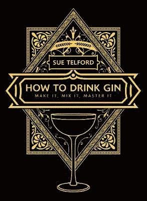 The How to Drink Gin: Make it, Mix it, Master it - Sue Telford - Książki - RedDoor Press - 9781913062002 - 1 września 2020