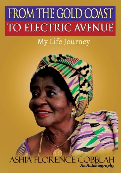 Cover for Ashia Florence Cobblah · From The Gold Coast To Electric Avenue: My Life Journey (Paperback Book) (2019)