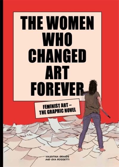 Cover for Eva Rossetti · The Women Who Changed Art Forever: Feminist Art – The Graphic Novel (Hardcover Book) (2021)