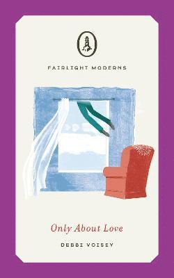 Only About Love - Fairlight Moderns - Debbi Voisey - Książki - Fairlight Books - 9781914148002 - 5 sierpnia 2021