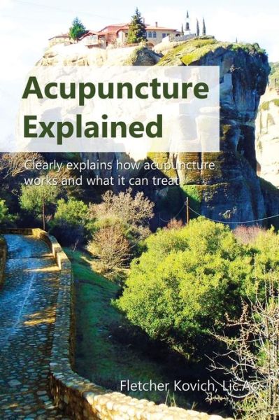 Cover for Fletcher Kovich · Acupuncture Explained: Clearly explains how acupuncture works and what it can treat (Taschenbuch) (2018)