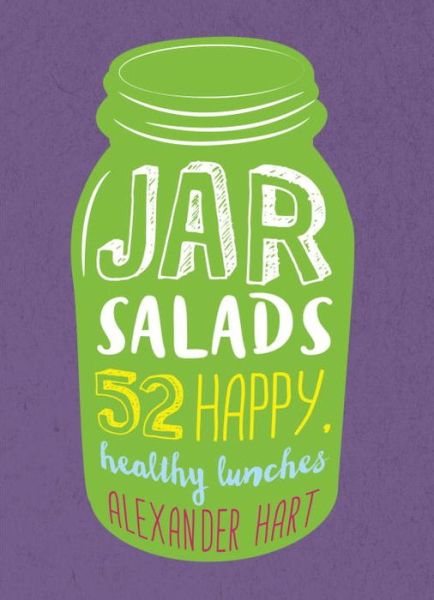 Jar Salads: 52 happy, healthy lunches - Alexander Hart - Książki - Smith Street Books - 9781925418002 - 1 marca 2016