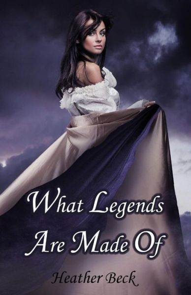 Cover for Heather Beck · What Legends Are Made of (Paperback Book) (2011)