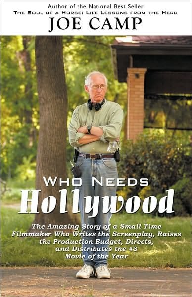 Cover for Joe Camp · Who Needs Hollywood: the Amazing Story of a Small Time Filmmaker Who Writes the Screenplay, Raises the Production Budget, Directs, and Distributes the #3 Movie of the Year (Paperback Bog) (2011)