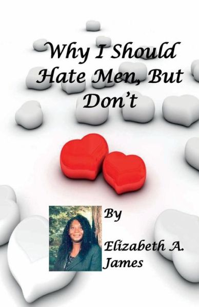 Cover for Elizabeth A James · Why I Should Hate Men, But Don't (Paperback Book) (2010)