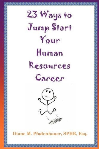 23 Ways to Jump Start Your Human Resources Career - Diane M. Pfadenhauer - Books - Datamotion Publishing LLC - 9781937299002 - December 1, 2011