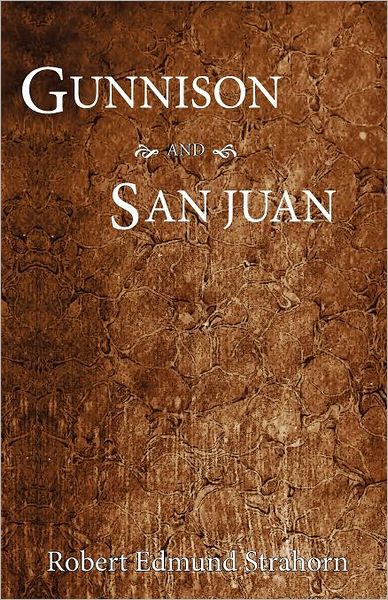 Gunnison and San Juan - Robert E. Strahorn - Books - Western Reflections Publishing Co. - 9781937851002 - December 5, 2011