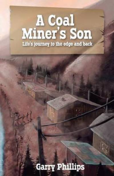 Cover for Garry Phillips · A Coal Miner's Son: Life's Journey to the Edge and Back (Paperback Book) (2014)