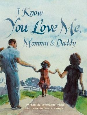 Cover for Franicia Tomokane White · I Know You Love Me, Mommy and Daddy (Hardcover Book) (2015)