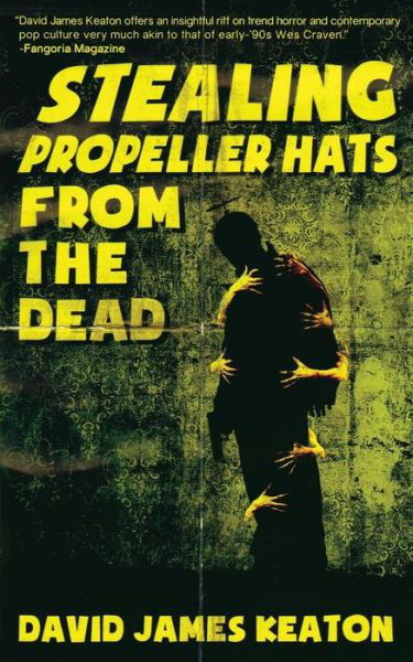 Cover for David James Keaton · Stealing Propeller Hats from the Dead (Paperback Book) (2015)