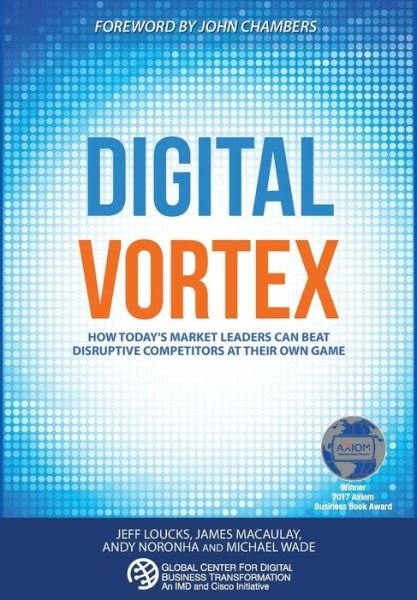 Wade, Michael (Wade Research Inc) · Digital Vortex: How Today's Market Leaders Can Beat Disruptive Competitors at Their Own Game (Hardcover bog) (2016)