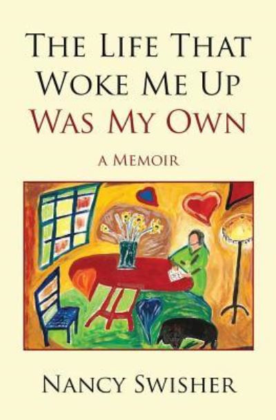 Cover for Nancy Swisher · The Life That Woke Me Up Was My Own (Paperback Book) (2016)