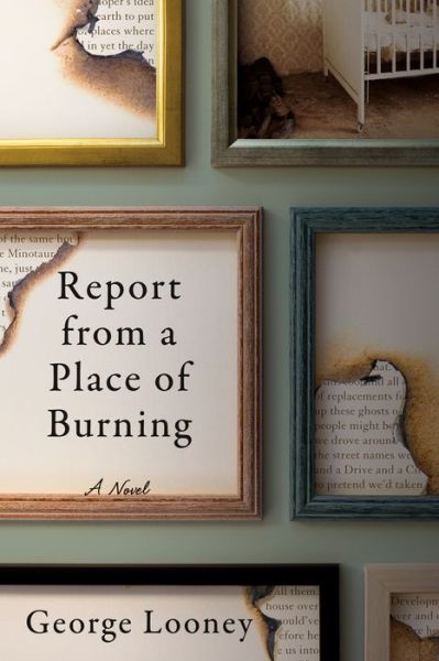 Cover for George Looney · Report from a Place of Burning (Book) (2018)