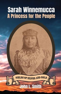 Cover for John L Smith · Sarah Winnemucca: A Princess for the People - Fields of Silver and Gold (Paperback Book) (2020)