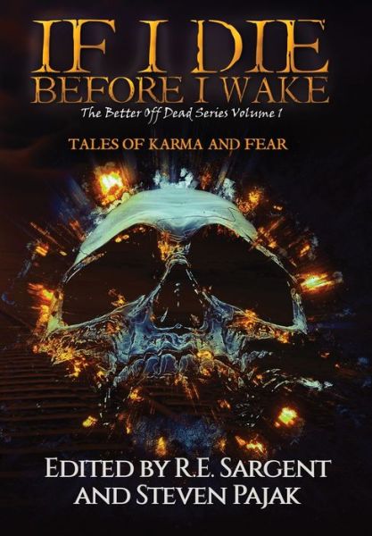 Cover for R E Sargent · If I Die Before I Wake: Tales of Karma and Fear - The Better Off Dead (Hardcover Book) (2020)