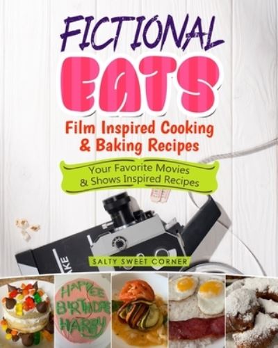 Cover for Salty Sweet Corner · Fictional Eats Film Inspired Cooking &amp; Baking Recipes (Paperback Book) (2021)