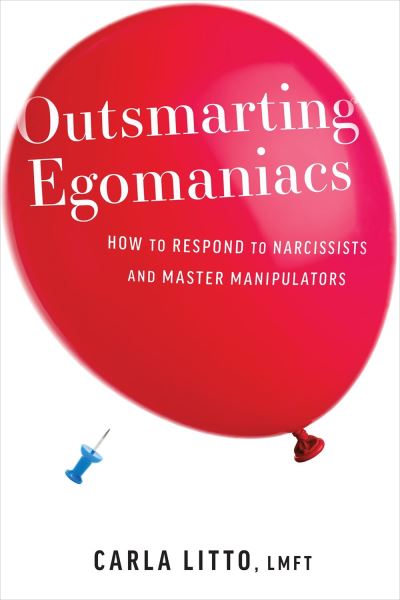 Cover for Carla Litto · Outsmarting Egomaniacs: How to Respond to Narcissists and Master Manipulators (Paperback Book) (2024)