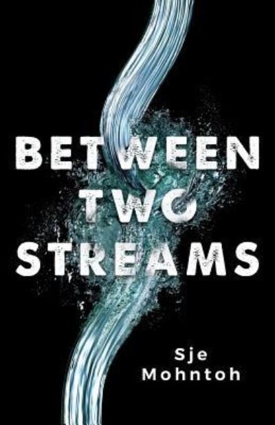 Cover for Sje Mohntoh · Between Two Streams (Paperback Book) (2017)