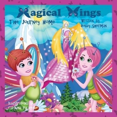 Magical Wings, The Journey Home - Bobby Sherman - Livros - Outskirts Press - 9781977211002 - 28 de agosto de 2019