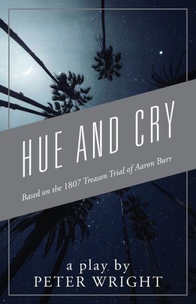 Cover for Peter Wright · Hue and Cry: Based on the 1807 Treason Trial of Aaron Burr (Paperback Book) (2020)