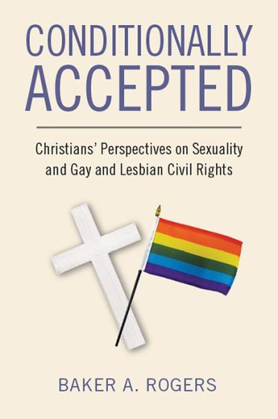 Cover for Baker A. Rogers · Conditionally Accepted: Christians' Perspectives on Sexuality and Gay and Lesbian Civil Rights (Paperback Book) (2019)