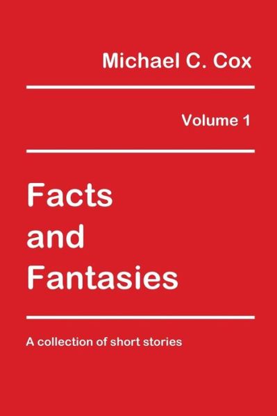 Cover for Dr Michael C Cox · Facts and Fantasies Volume 1: a Collection of Short Stories (Paperback Book) (2015)