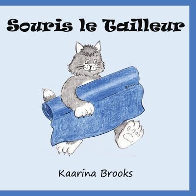 Souris le Tailleur - Kaarina Brooks - Kirjat - Wisteria Publications - 9781988763002 - perjantai 17. helmikuuta 2017