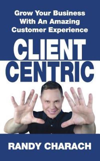 Cover for Randy Charach · Client Centric (Paperback Book) (2017)