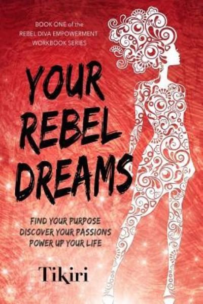 Cover for Tikiri Herath · Your Rebel Dreams: 6 Simple Steps to Taking Back Control of Your Life in Uncertain Times - Rebel Diva Empower Yourself (Paperback Book) [Print edition] (2019)