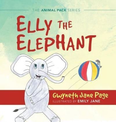 Gwyneth Jane Page · Elly The Elephant - The Animal Pack Series (Hardcover Book) (2019)