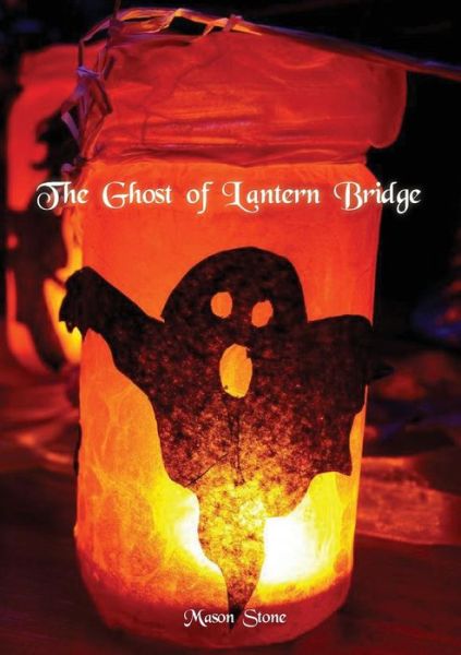 Cover for Mason Stone · The Ghost of Lantern Bridge (Pocketbok) (2019)