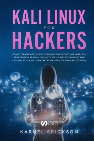 Cover for Karnel Erickson · Kali Linux for Hackers: Computer hacking guide. Learning the secrets of wireless penetration testing, security tools and techniques for hacking with Kali Linux. Network attacks and exploitation. (Paperback Book) (2020)