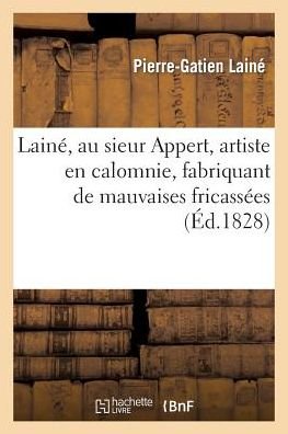 Laine, Au Sieur Appert, Artiste en Calomnie, Fabriquant De Mauvaises Fricassees Qu'on Jette a L'eau - Laine-p-g - Kirjat - HACHETTE LIVRE-BNF - 9782011790002 - maanantai 1. heinäkuuta 2013