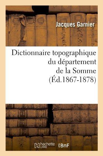 Cover for Jacques Garnier · Dictionnaire Topographique Du Departement De La Somme (Ed.1867-1878) (French Edition) (Paperback Book) [French edition] (2012)