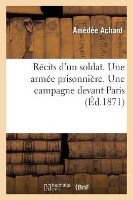 Cover for Achard-a · Récits D'un Soldat. Une Armée Prisonnière. Une Campagne Devant Paris (Paperback Book) [French edition] (2014)