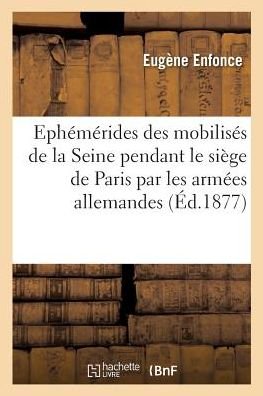 Cover for Enfonce · Ephemerides Des Mobilises de la Seine Pendant Le Siege de Paris Par Les Armees Allemandes (Paperback Bog) (2017)