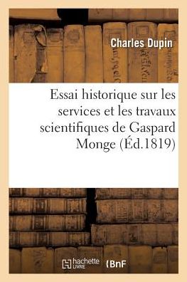 Cover for Charles Dupin · Essai Historique Sur Les Services Et Les Travaux Scientifiques de Gaspard Monge (Paperback Book) (2017)
