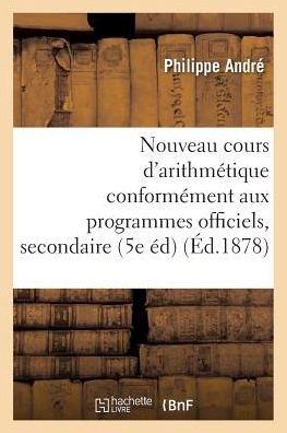 Cover for Andre · Nouveau Cours d'Arithmetique: Redige Conformement Aux Programmes Officiels Tome 4 (Paperback Bog) (2016)
