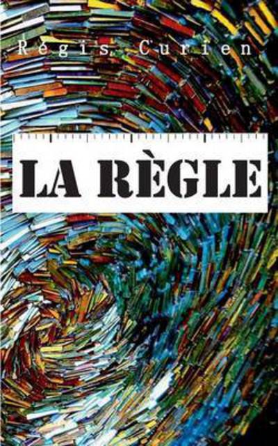 La Regle - Regis Curien - Books - Books on Demand - 9782322043002 - November 17, 2015